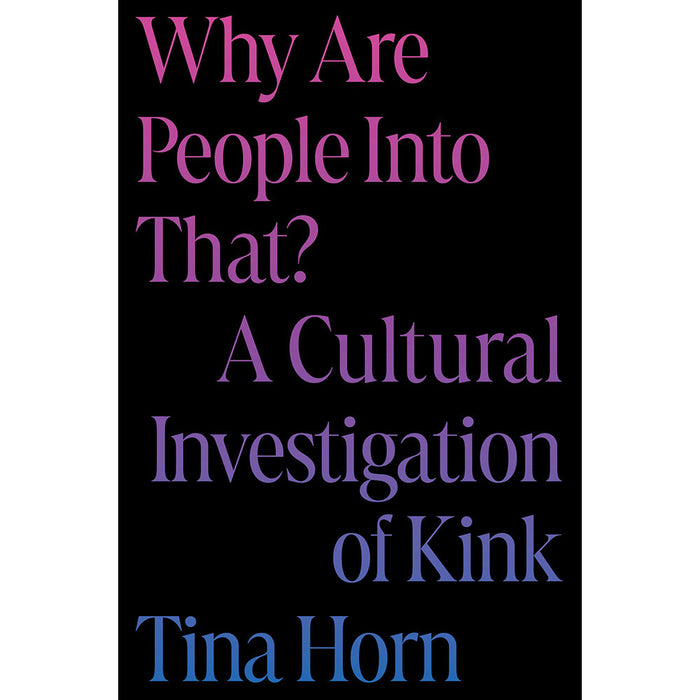 Why Are People Into That? A Cultural Investigation of Kink